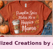 Pumpkin Spice Makes Me a Happier Mama — Personalized Creations by Angela™